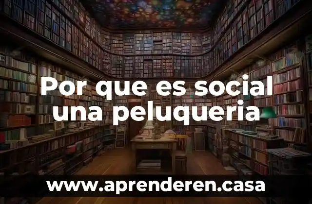 Por que es social una peluqueria