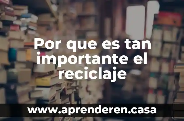 Por que es tan importante el reciclaje