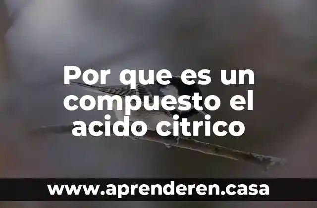 Por que es un compuesto el acido citrico