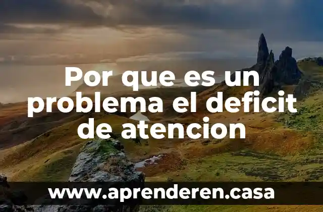 Por que es un problema el deficit de atencion