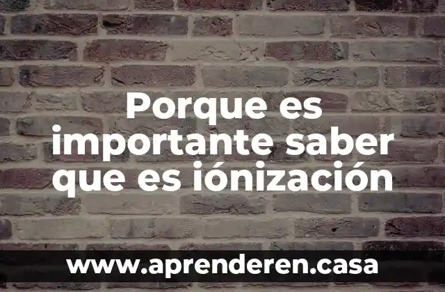 Porque consideras que es importante esa empresa 3 Porque es importante saber que es iónización