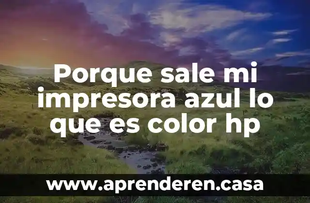 Porque sale mi impresora azul lo que es color hp