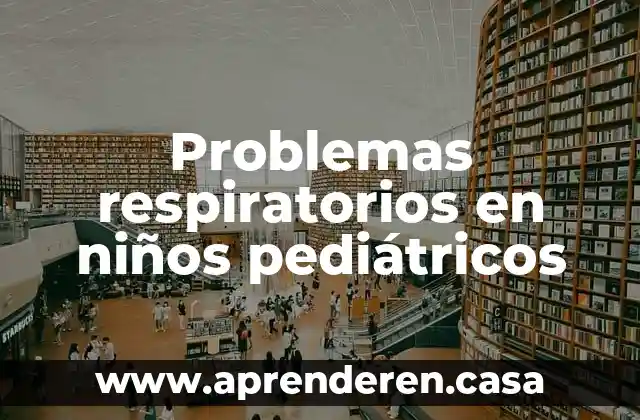 Problemas respiratorios en niños pediátricos