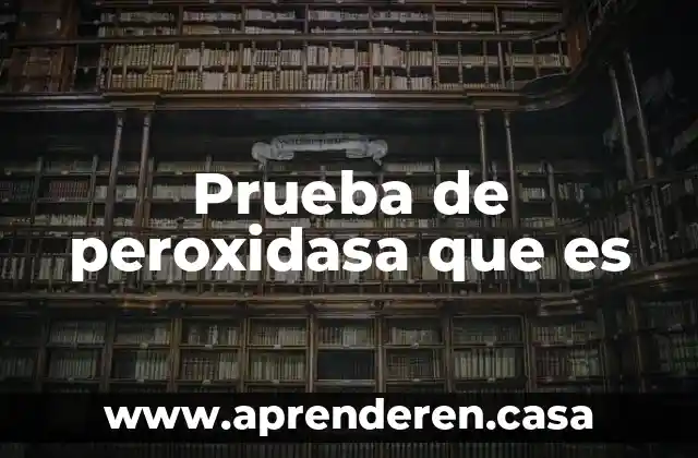 Prueba spache que es 5 Prueba de peroxidasa que es