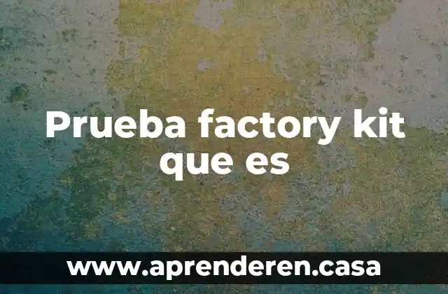 Prueba factory kit que es