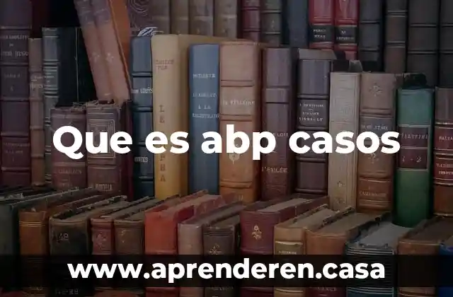 Que es empresa varios autores 7 Que es abp casos