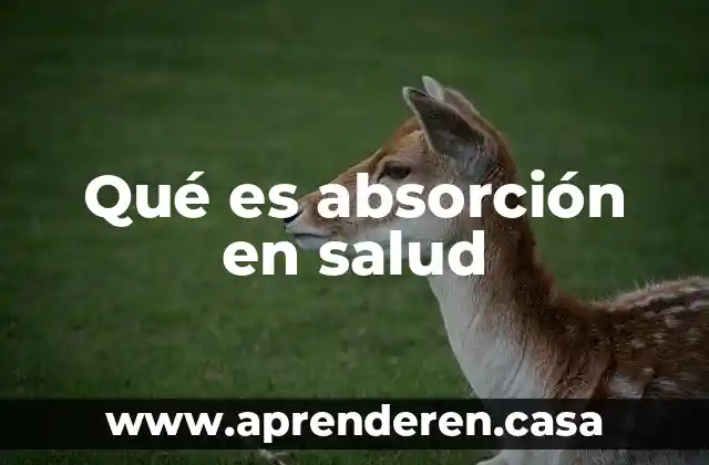 Que es un cuestionario de salud y valoracion medica 5 Qué es absorción en salud