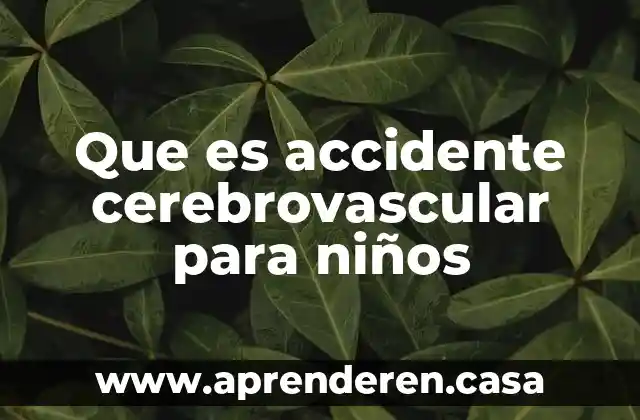 Que es accidente cerebrovascular para niños