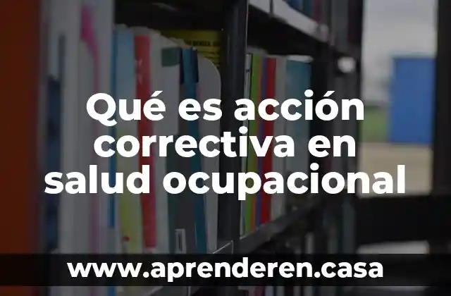 Que es un plan de accion en pedagogia social 3 Qué es acción correctiva en salud ocupacional