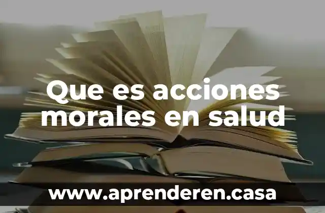 Que es acciones morales en salud