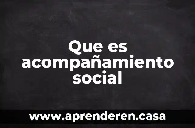 Que es acompañamiento social
