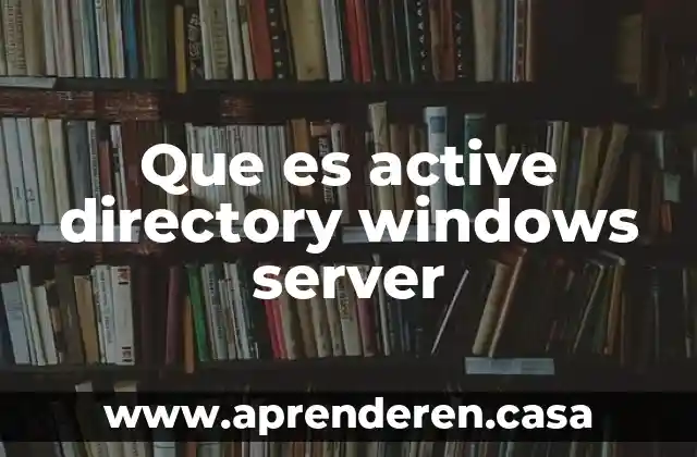 Server que es en redes 3 Que es active directory windows server