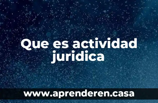 Que es una actividad hipersicronica 6 Que es actividad juridica