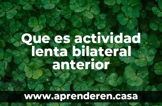 Que es actividad lenta bilateral anterior