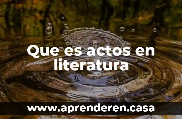 Que es actos en literatura