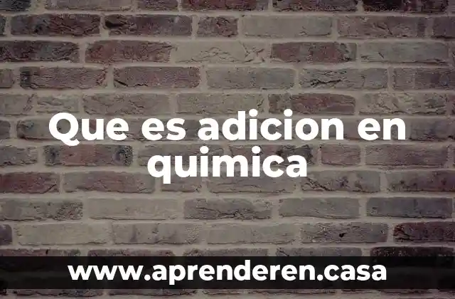 Que es adicion en quimica