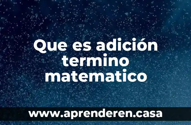 Que es adición termino matematico