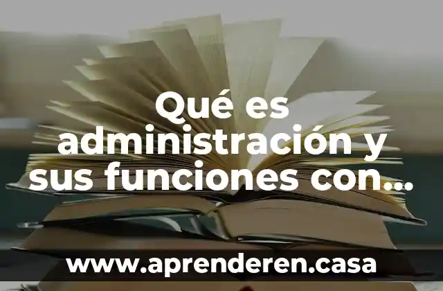 Qué es administración y sus funciones con concepto