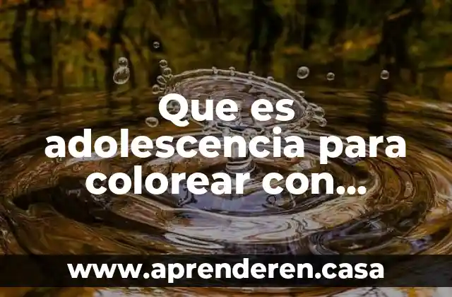 Que es adolescencia para colorear con información