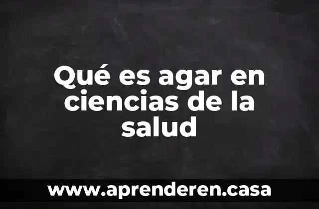 Que es la salud ejemplos 6 Qué es agar en ciencias de la salud