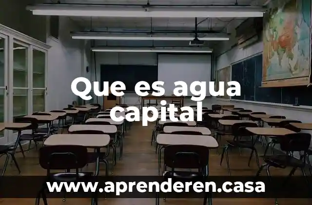 Que es agua capital