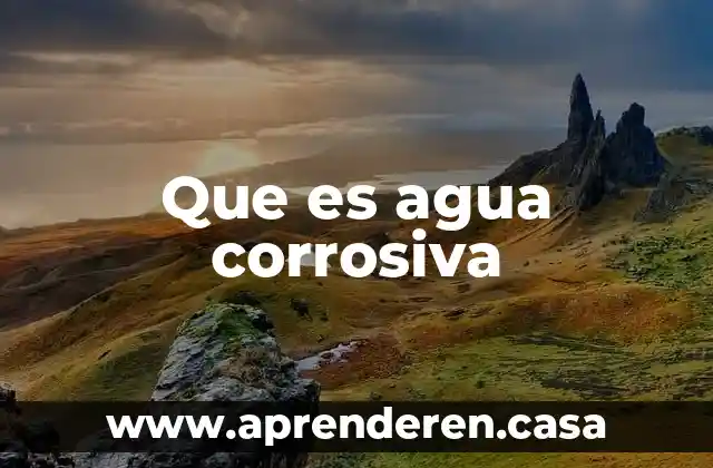 Que es agua corrosiva