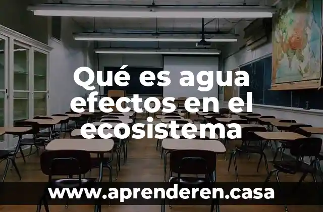 Qué es agua efectos en el ecosistema