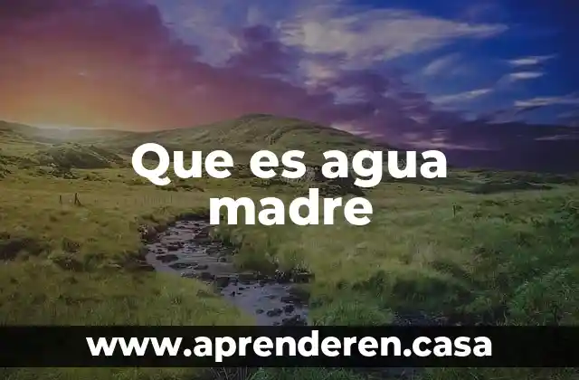 Que es agua madre