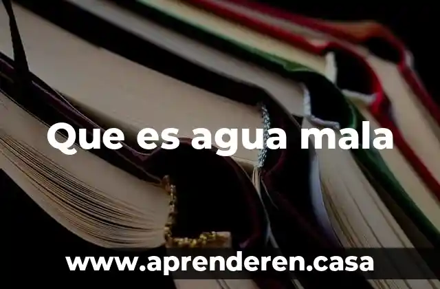 Que es agua mala