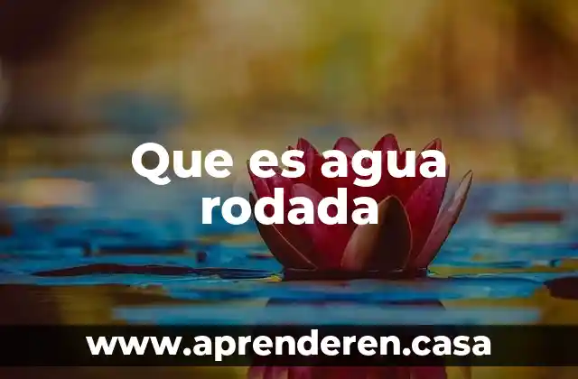 Que es agua rodada