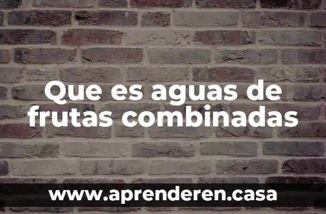 Que es perforacion con buque en aguas profundas 6 Que es aguas de frutas combinadas