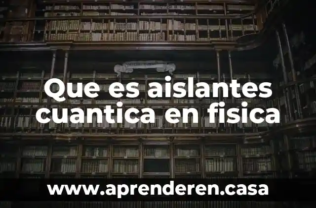 Que es aislantes cuantica en fisica
