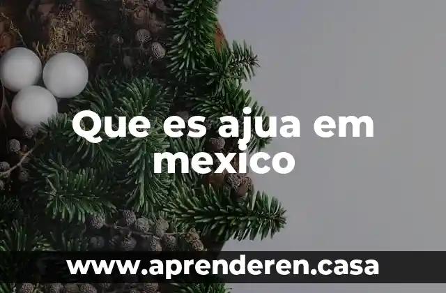 Que es ajua em mexico