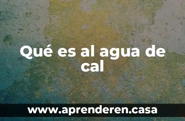 Qué es al agua de cal