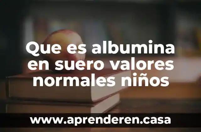 Que es la urea valores normales 4 Que es albumina en suero valores normales niños
