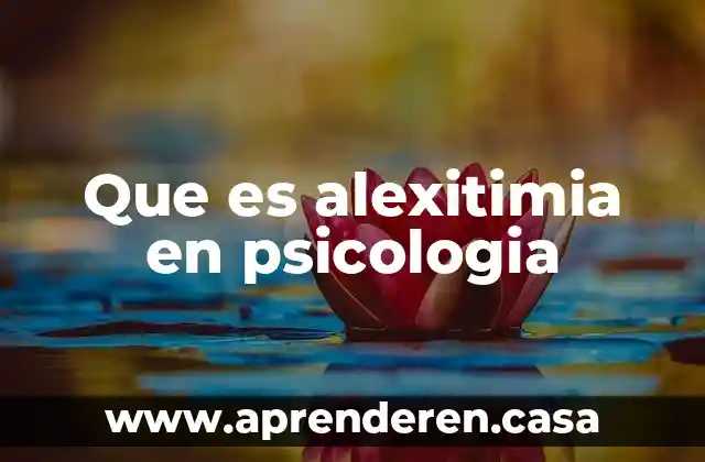 Que es alexitimia en psicologia