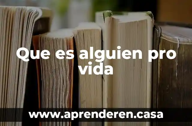 Que es alguien pro vida