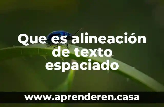 Que es alineación de texto espaciado