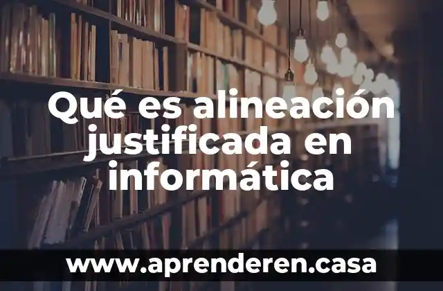 Qué es alineación justificada en informática