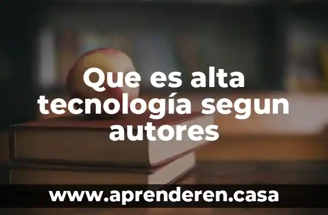Que es alta tecnología segun autores