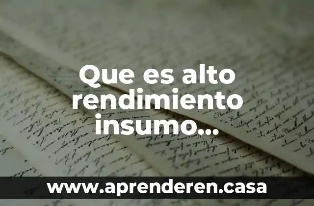 Que es rendimiento industrial 7 Que es alto rendimiento insumo informatico