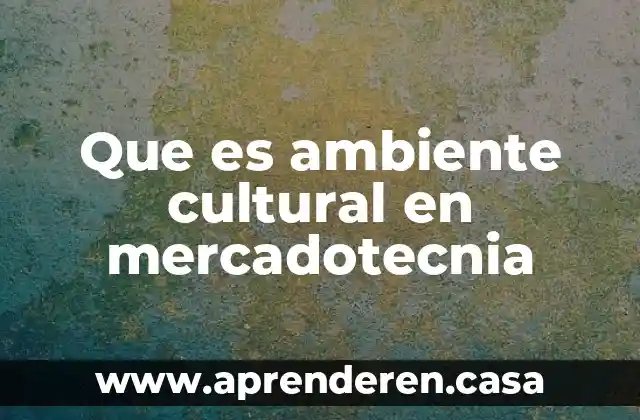 Que es ambiente cultural en mercadotecnia