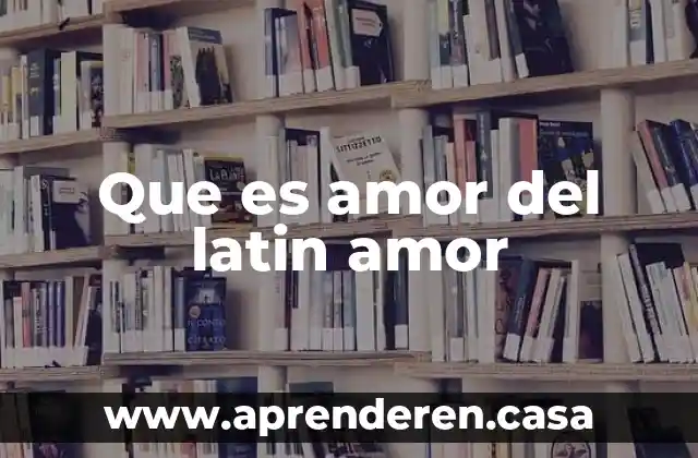 Que es el amor entre amigos 6 Que es amor del latin amor