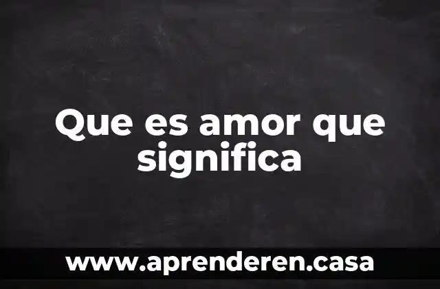 Que es amor que significa