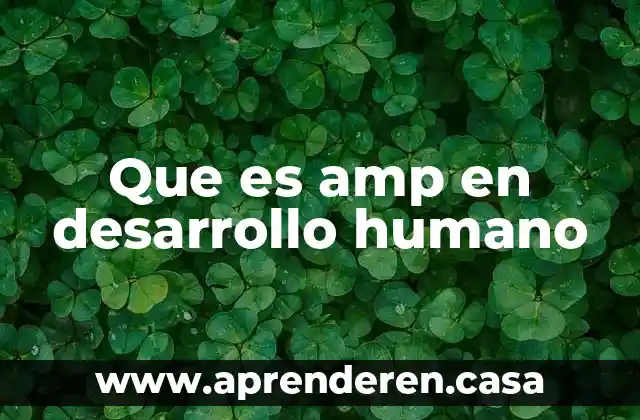 Que es amp en desarrollo humano
