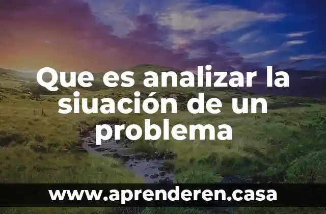 Que es analizar un producto 3 Que es analizar la siuación de un problema