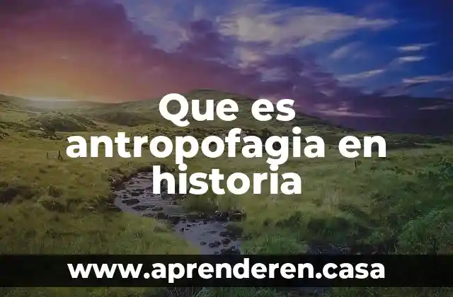 Que es antropofagia en historia