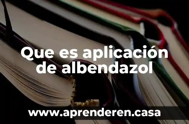 Que es aplicación de albendazol