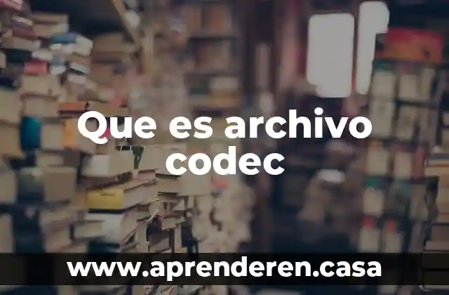 Que es archivo codec