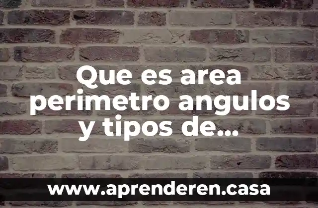 Que es area perimetro angulos y tipos de triángulos